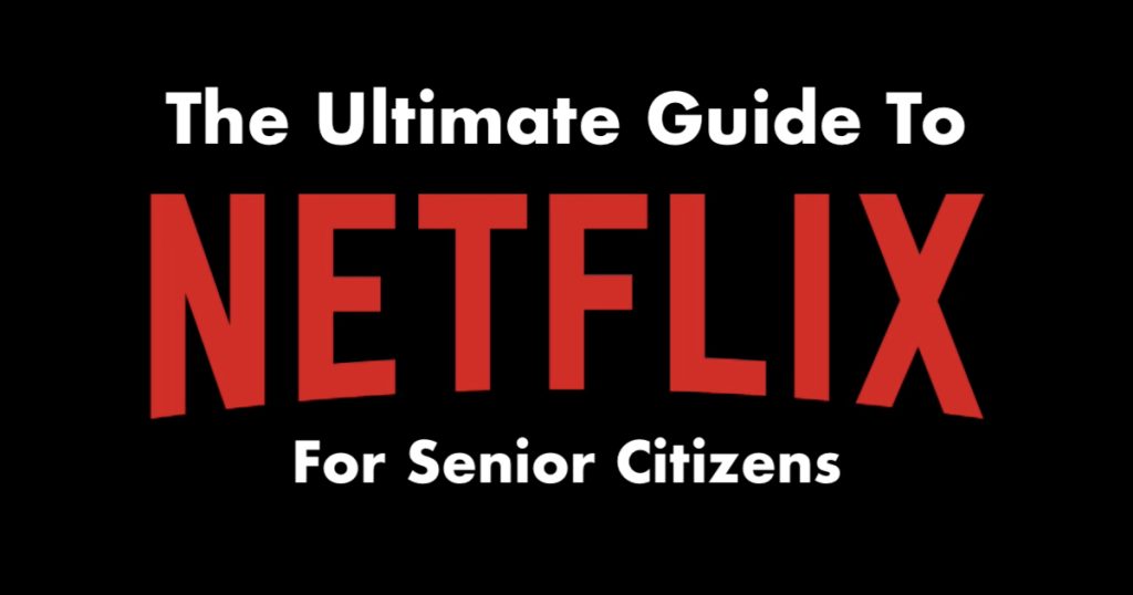 The Ultimate Guide to Netflix for Senior Citizens